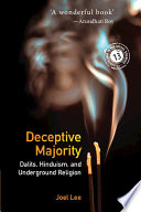 Deceptive majority : Dalits, Hinduism, and underground religion /