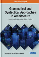 Grammatical and syntactical approaches in architecture : emerging research and opportunities /