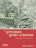 The principles of green urbanism : transforming the city for sustainability /