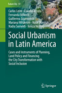 Social urbanism in Latin America : cases and instruments of planning, land policy and financing the city transformation with social inclusion /