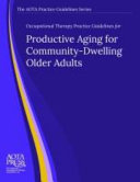 Occupational therapy practice guidelines for productive aging for community-dwelling older adults /
