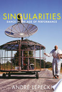 Singularities : dance in the age of performance /