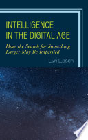 Intelligence in the digital age : how the search for something larger may be imperiled /
