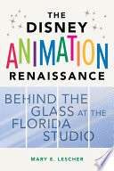 The Disney animation renaissance : behind the glass at the Florida studio /