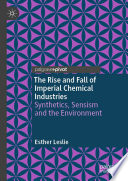 The rise and fall of imperial chemical industries : synthetics, sensism and the environment /