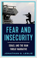 Fear and insecurity : Israel and the Iran threat narrative /