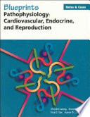Blueprints notes & cases, pathophysiology : cardiovascular, endocrine, and reproduction /