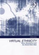 Virtual ethnicity : race, resistance and the World Wide Web /