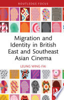 Migration and identity in British East and Southeast Asian cinema /