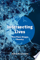 Intersecting lives : how place shapes reentry /