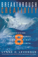 Breakthrough creativity : achieving top performance using the eight creative talents /