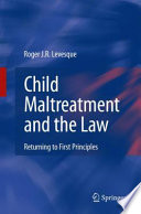 Child maltreatment and the law : returning to first principles /