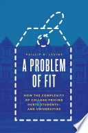 A problem of fit : how the complexity of college pricing hurts students - and universities /