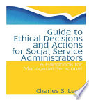 Guide to ethical decisions and actions for social service administrators : a handbook for managerial personnel /