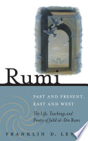 Rumi : past and present, East and West : the life, teaching and poetry of Jalâl al-Din Rumi /