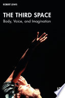 The Third Space : Body, Voice, and Imagination /