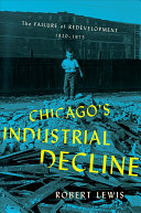 Chicago's industrial decline : the failure of redevelopment, 1920-1975 /