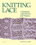 Knitting lace : a workshop with patterns and projects /