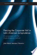 Piercing the corporate veil in Latin American jurisprudence : a comparison with the Anglo-American method /