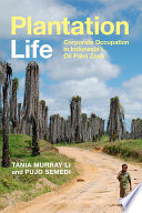 Plantation life : corporate occupation in Indonesia's oil palm zone /