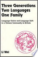 Three generations, two languages, one family : language choice and language shift in a Chinese community in Britain /