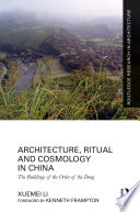 Architecture, Ritual and Cosmology in China : The Buildings of the Order of the Dong /