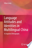 Language attitudes and identities in multilingual China : a linguistic ethnography /