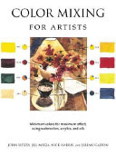 Color mixing for artists : minimum colors for maximum effect, using watercolors, acrylics, and oils /