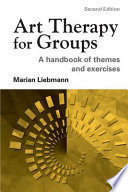 Art therapy for groups : a handbook of themes and exercises /