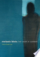 Melanie Klein : her work in context /