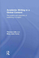 Academic writing in a global context : the politics and practices of publishing in English /
