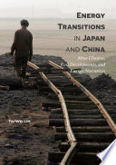 Energy transitions in Japan and China : mine closures, rail developments, and energy narratives /