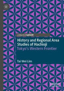 History and regional area studies of Hachioji : Tokyo's western frontier /