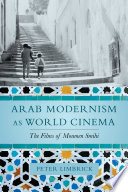 Arab modernism as world cinema : the films of Moumen Smihi /