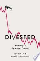 Divested : inequality in the age of finance /
