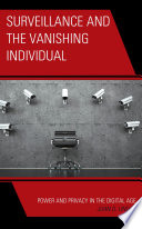 Surveillance and the vanishing individual : power and privacy in the digital age /