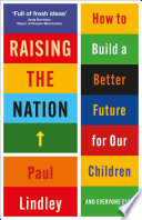 Raising the Nation : How to Build a Better Future for Our Children (and Everyone Else) /