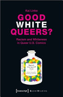 Good white queers? : racism and whiteness in queer U.S. comics /