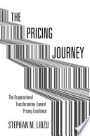 The pricing journey : the organizational transformation toward pricing excellence /