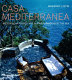 Casa mediterranea : spectacular houses and glorious gardens by the sea /