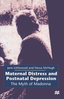 Maternal distress and postnatal depression : the myth of Madonna /