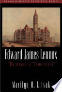 Edward James Lennox : "builder of Toronto /
