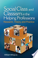 Social class and classism in the helping professions : research, theory, and practice /