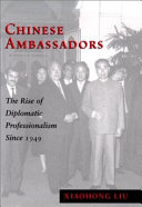 Chinese ambassadors : the rise of diplomatic professionalism since 1949 /