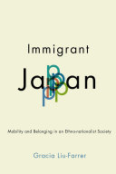 Immigrant Japan : mobility and belonging in an ethno-nationalist society /