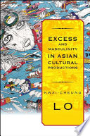 Excess and masculinity in Asian cultural productions /