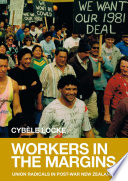 Workers in the margins : union radicals in post-war New Zealand /