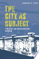The city as subject : public art and urban discourse in Berlin /