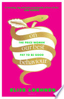 On Our Best Behaviour : The Price Women Pay to Be Good /