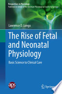 The rise of fetal and neonatal physiology : basic science to clinical care /